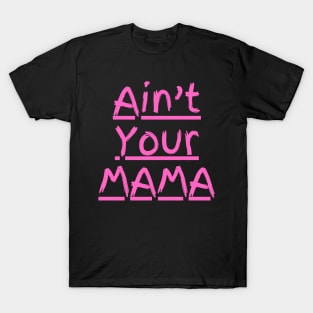 Ain't Your Mama Funny Human Right Slogan Man's & Woman's T-Shirt